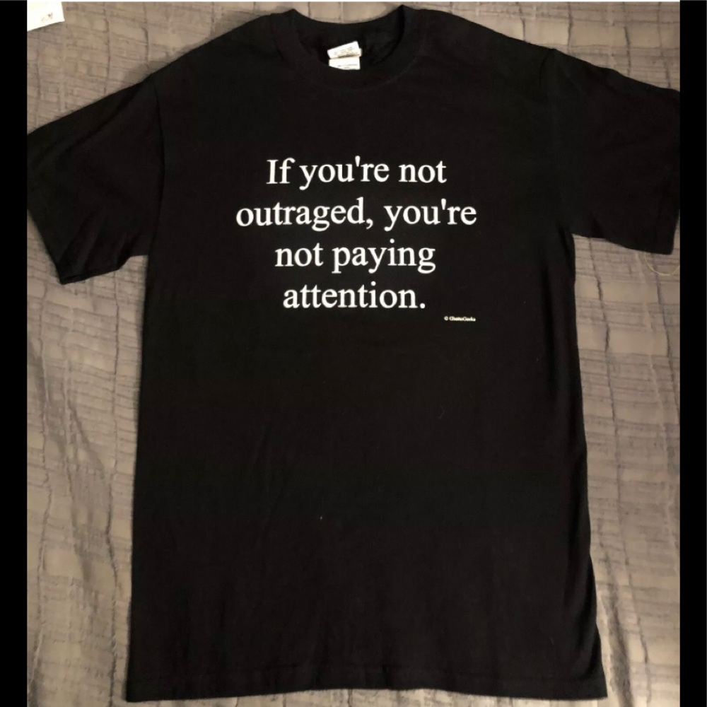 If You Are Not Outraged, you’re not paying attention Tshirt Mens sz Small NEW